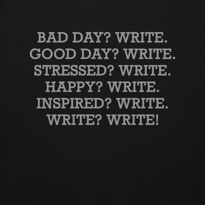 "Bad Day? Write. Good Day? Write. Stressed? Write. Happy? Write. Inspired? Write. Write? Write!" printed on a black background