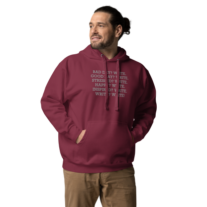 "Bad Day? Write. Good Day? Write. Stressed? Write. Happy? Write. Inspired? Write. Write? Write!" printed on a maroon unisex hoodie worn by a male
