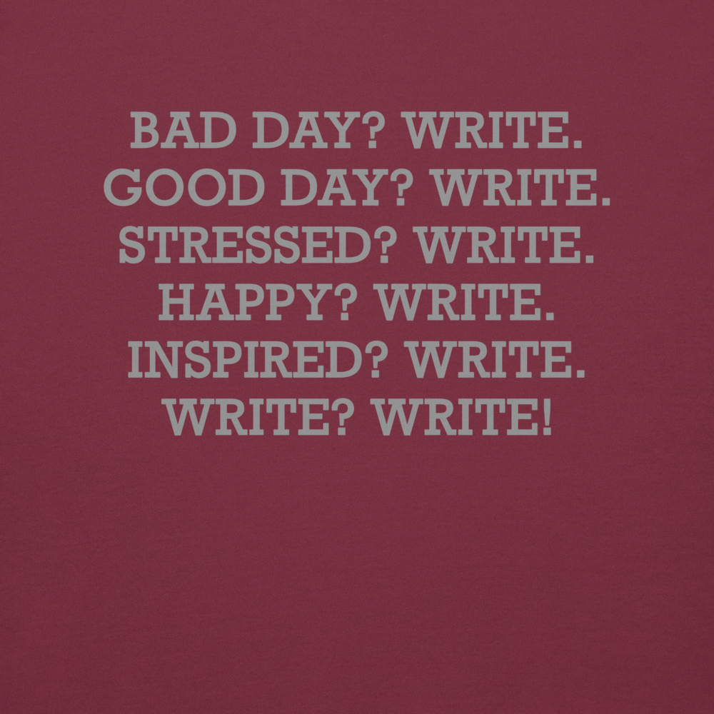 "Bad Day? Write. Good Day? Write. Stressed? Write. Happy? Write. Inspired? Write. Write? Write!" printed on a maroon background