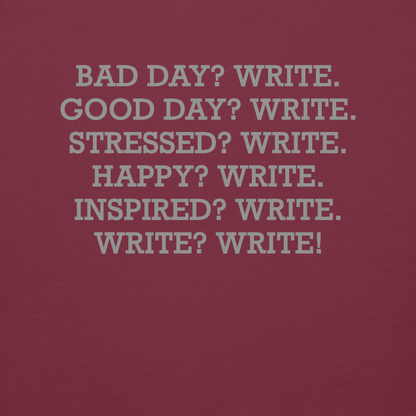 "Bad Day? Write. Good Day? Write. Stressed? Write. Happy? Write. Inspired? Write. Write? Write!" printed on a maroon background