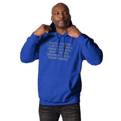 "Bad Day? Write. Good Day? Write. Stressed? Write. Happy? Write. Inspired? Write. Write? Write!" printed on a team royal unisex hoodie worn by a male
