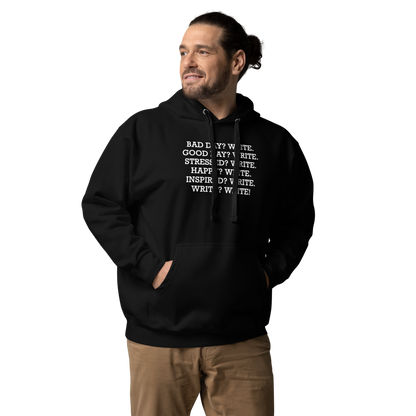 "Bad Day? Write. Good Day? Write. Stressed? Write. Happy? Write. Inspired? Write. Write? Write!" printed on a black unisex hoodie worn by a male