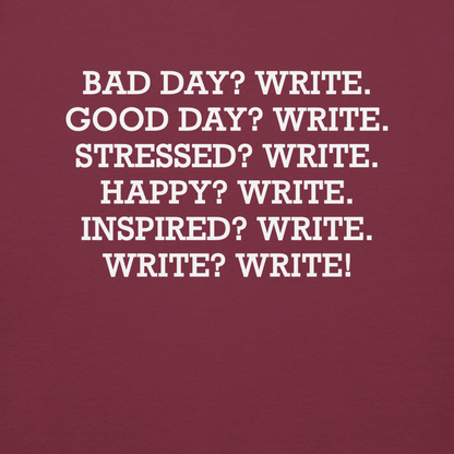 "Bad Day? Write. Good Day? Write. Stressed? Write. Happy? Write. Inspired? Write. Write? Write!" printed on a maroon background