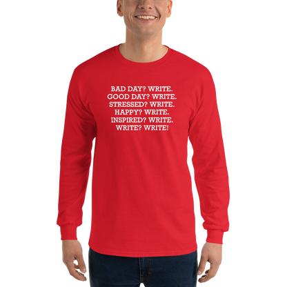 "Bad Day? Write. Good Day? Write. Stressed? Write. Happy? Write. Inspired? Write. Write? Write!" printed on a red men's long sleeve shirt worn by a male