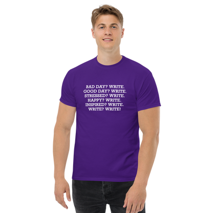 "Bad Day? Write. Good Day? Write. Stressed? Write. Happy? Write. Inspired? Write. Write? Write!" printed on a purple unisex classic tee worn by a male