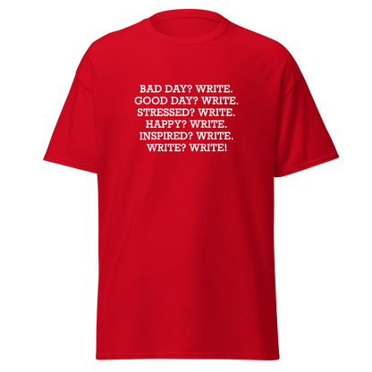 "Bad Day? Write. Good Day? Write. Stressed? Write. Happy? Write. Inspired? Write. Write? Write!" printed on a red on an invisible body