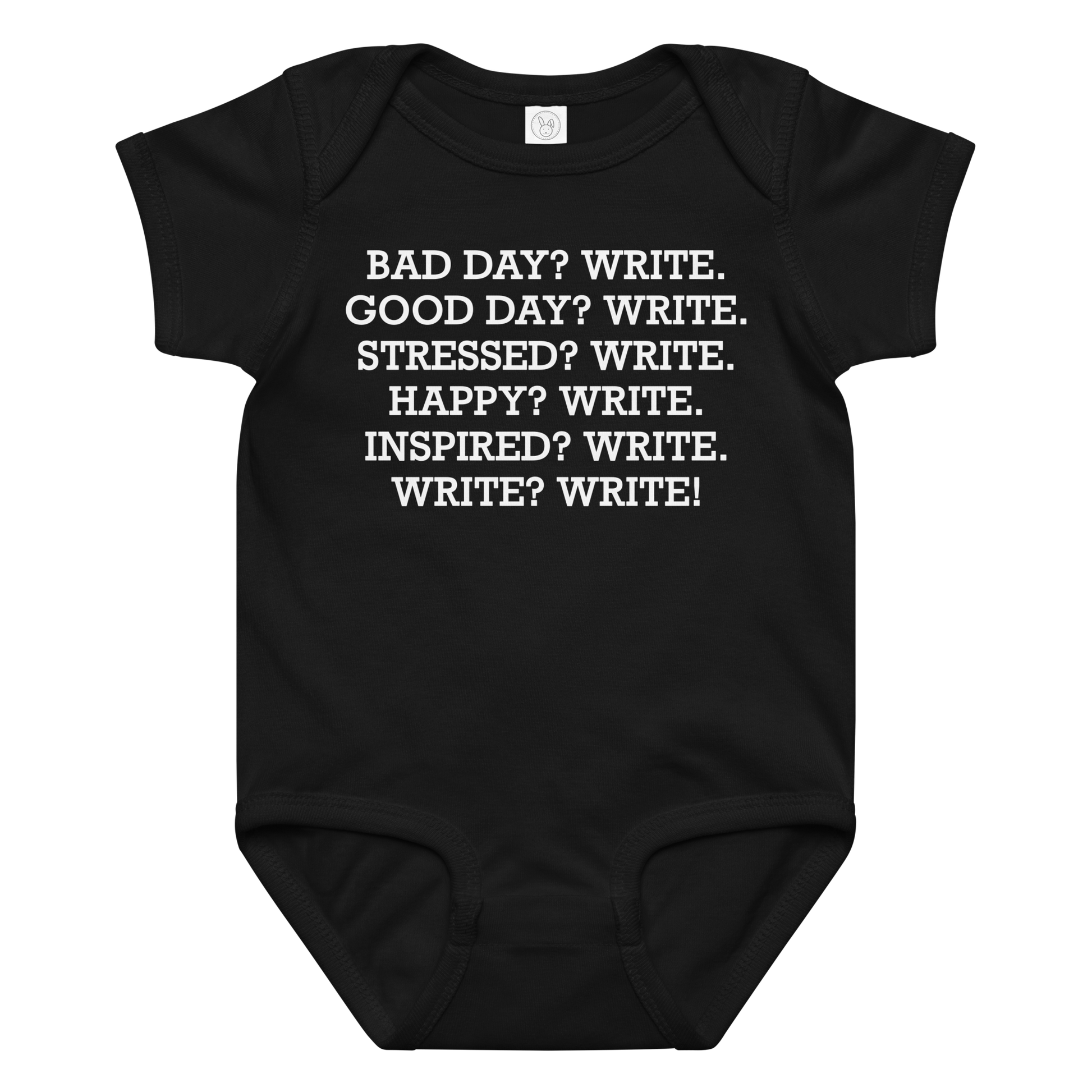 "Bad Day? Write. Good Day? Write. Stressed? Write. Happy? Write. Inspired? Write. Write? Write!" printed on a black baby jersey bodysuit laying on a flat surface amongst other clothes