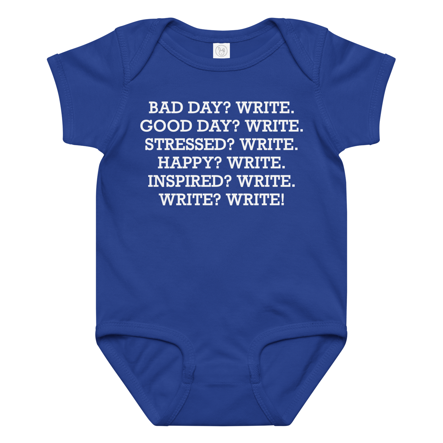 "Bad Day? Write. Good Day? Write. Stressed? Write. Happy? Write. Inspired? Write. Write? Write!" printed on a royal baby jersey bodysuit laying on a flat surface amongst other clothes