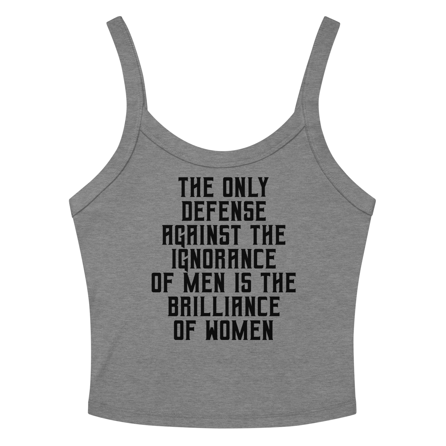 "The Only defense against the ignorance of men is the brilliance of women" printed on a athletic heather women's micro-rib tanktop laying on a flat surface amongst sunglasses and shorts