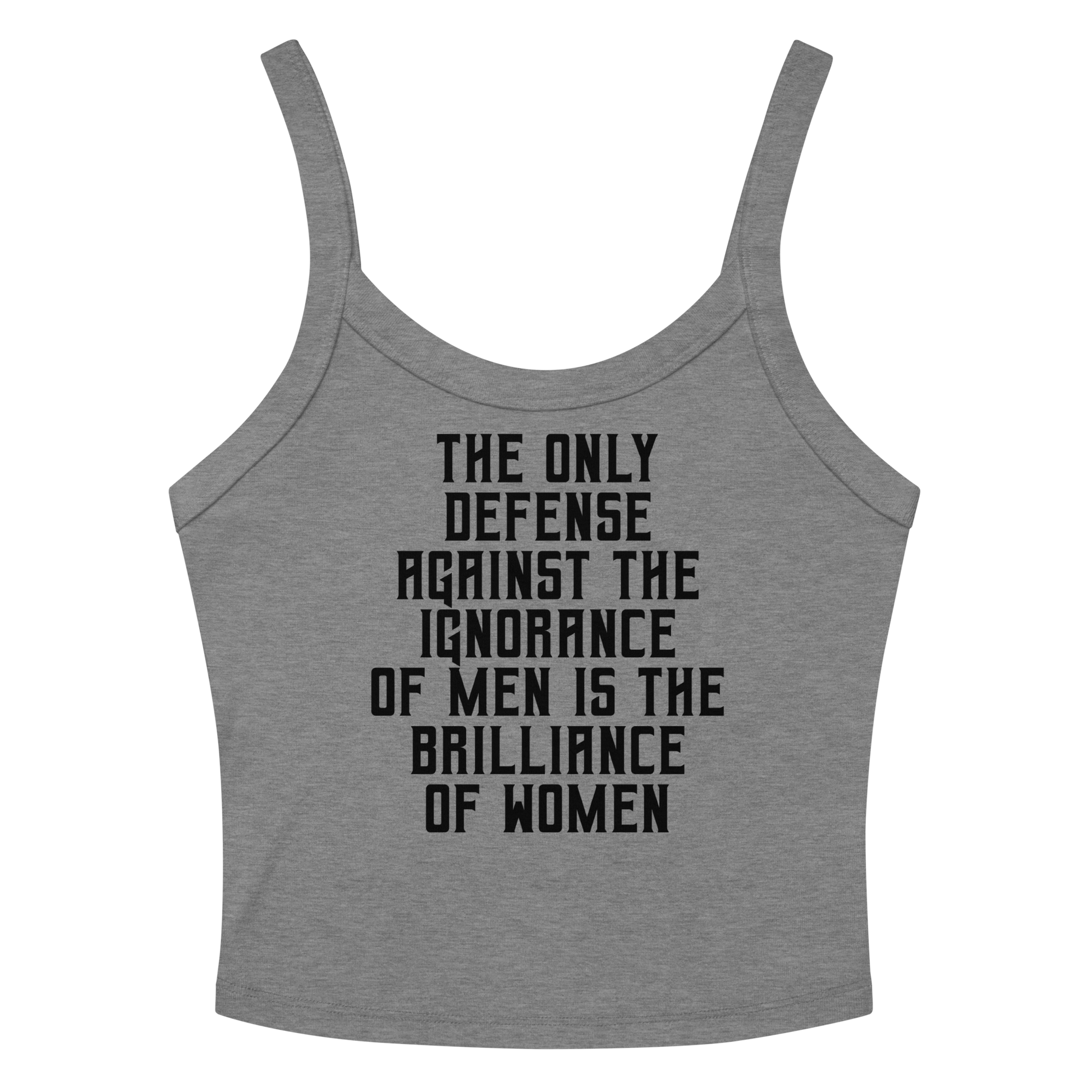 "The Only defense against the ignorance of men is the brilliance of women" printed on a athletic heather women's micro-rib tanktop laying on a flat surface amongst sunglasses and shorts