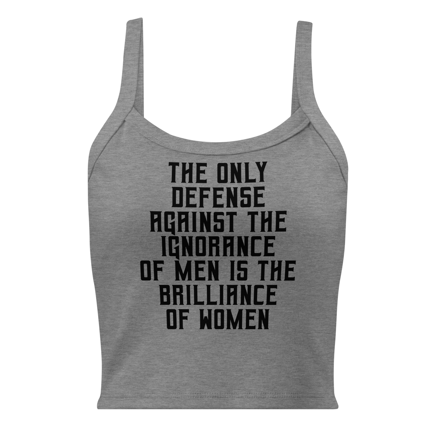 "The Only defense against the ignorance of men is the brilliance of women" printed on a athletic heather women's micro-rib tanktop laying on a flat surface