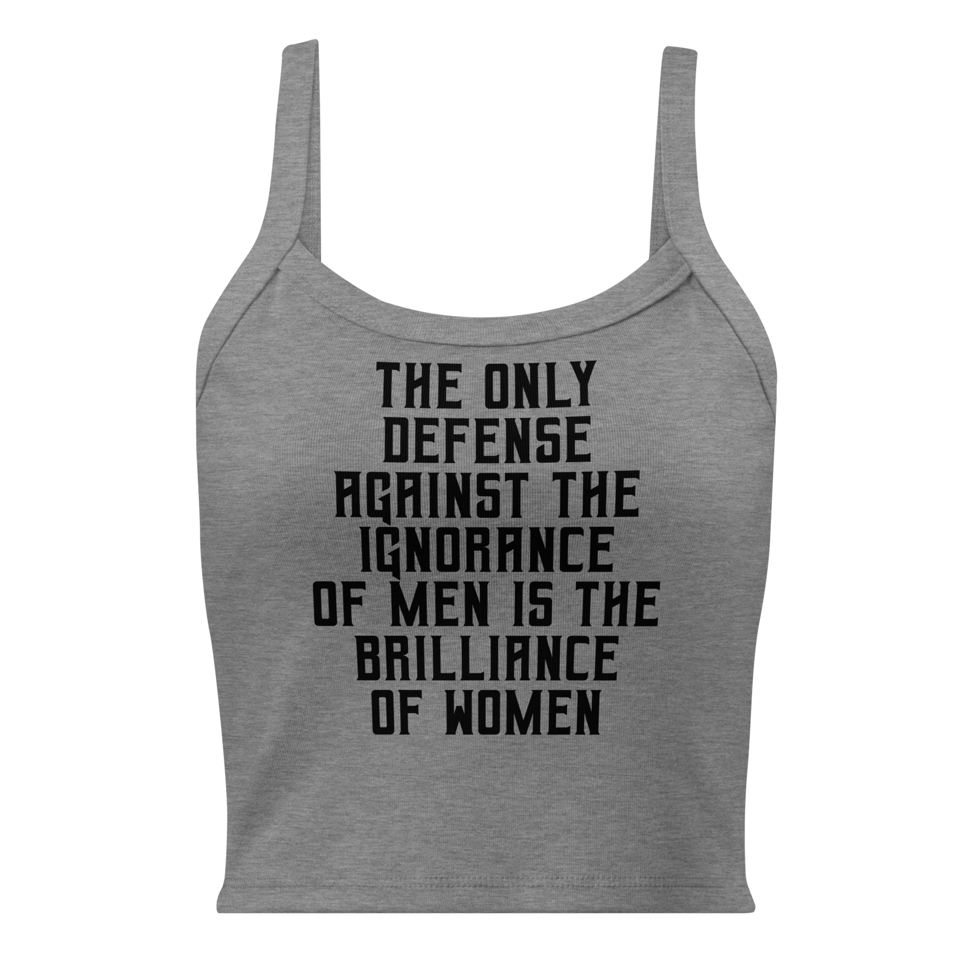 "The Only defense against the ignorance of men is the brilliance of women" printed on a athletic heather women's micro-rib tanktop laying on a flat surface