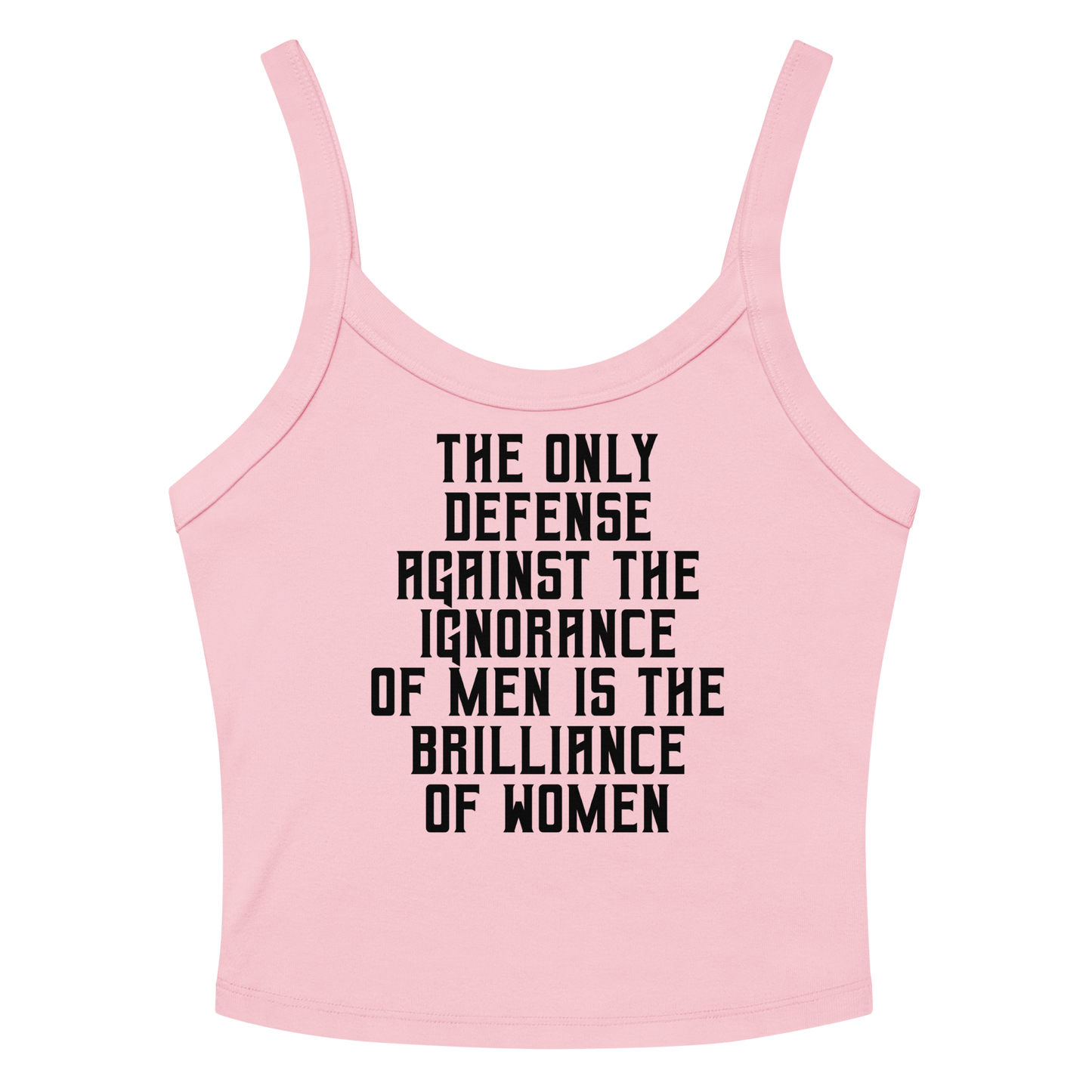 "The Only defense against the ignorance of men is the brilliance of women" printed on a solid pink blend women's micro-rib tanktop laying on a flat surface amongst sunglasses and shorts