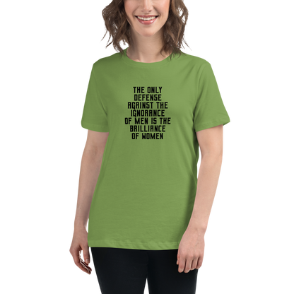 "The Only defense against the ignorance of men is the brilliance of women" printed on a leaf women's relaxed t-shirt worn by a female