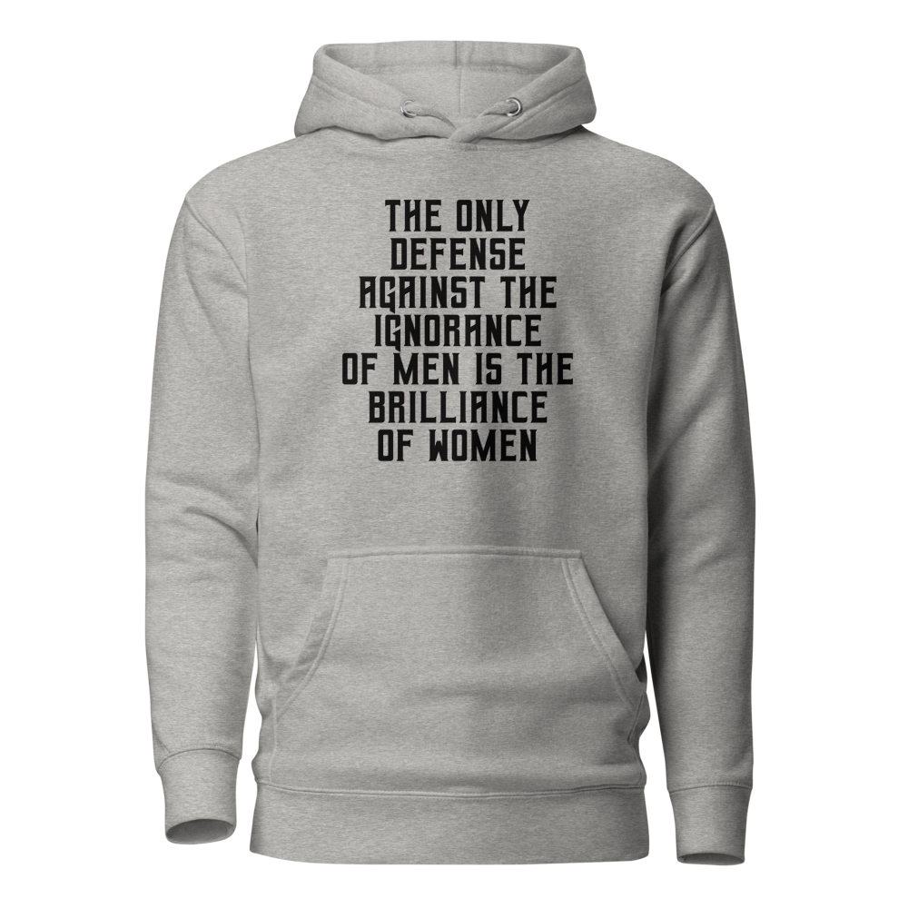 "The Only defense against the ignorance of men is the brilliance of women" printed on a carbon grey on an invisible / simulated body