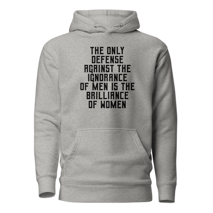 "The Only defense against the ignorance of men is the brilliance of women" printed on a carbon grey on an invisible / simulated body