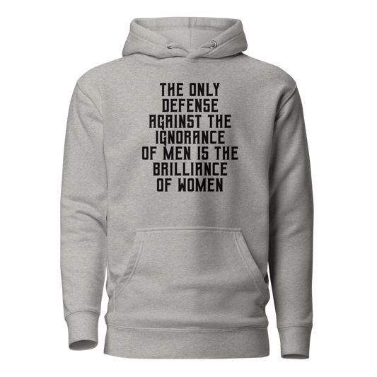 "The Only defense against the ignorance of men is the brilliance of women" printed on a carbon grey on an invisible / simulated body