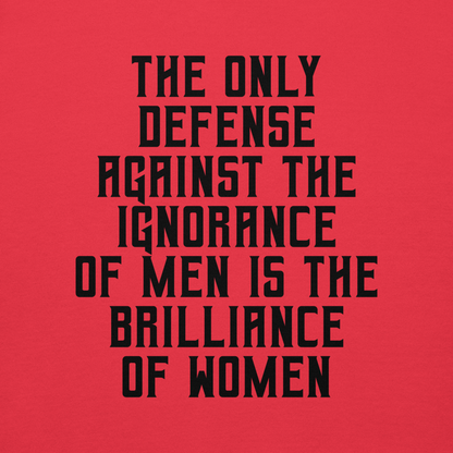 "The Only defense against the ignorance of men is the brilliance of women" printed on a team red background