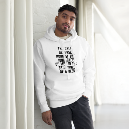 "The Only defense against the ignorance of men is the brilliance of women" printed on a white unisex hoodie worn by a male