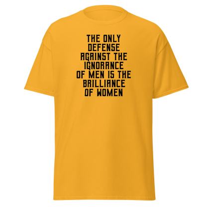 "The Only defense against the ignorance of men is the brilliance of women" printed on a gold on an invisible body