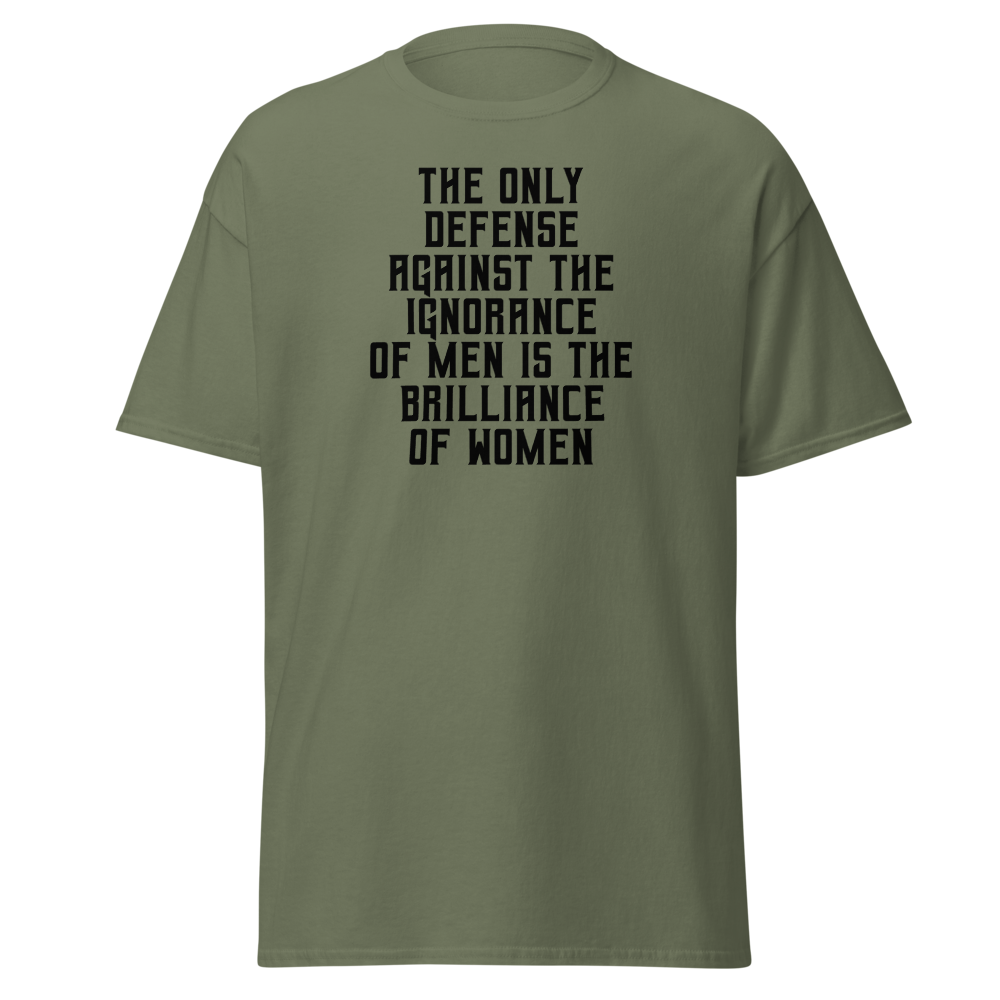 "The Only defense against the ignorance of men is the brilliance of women" printed on a military green on an invisible body