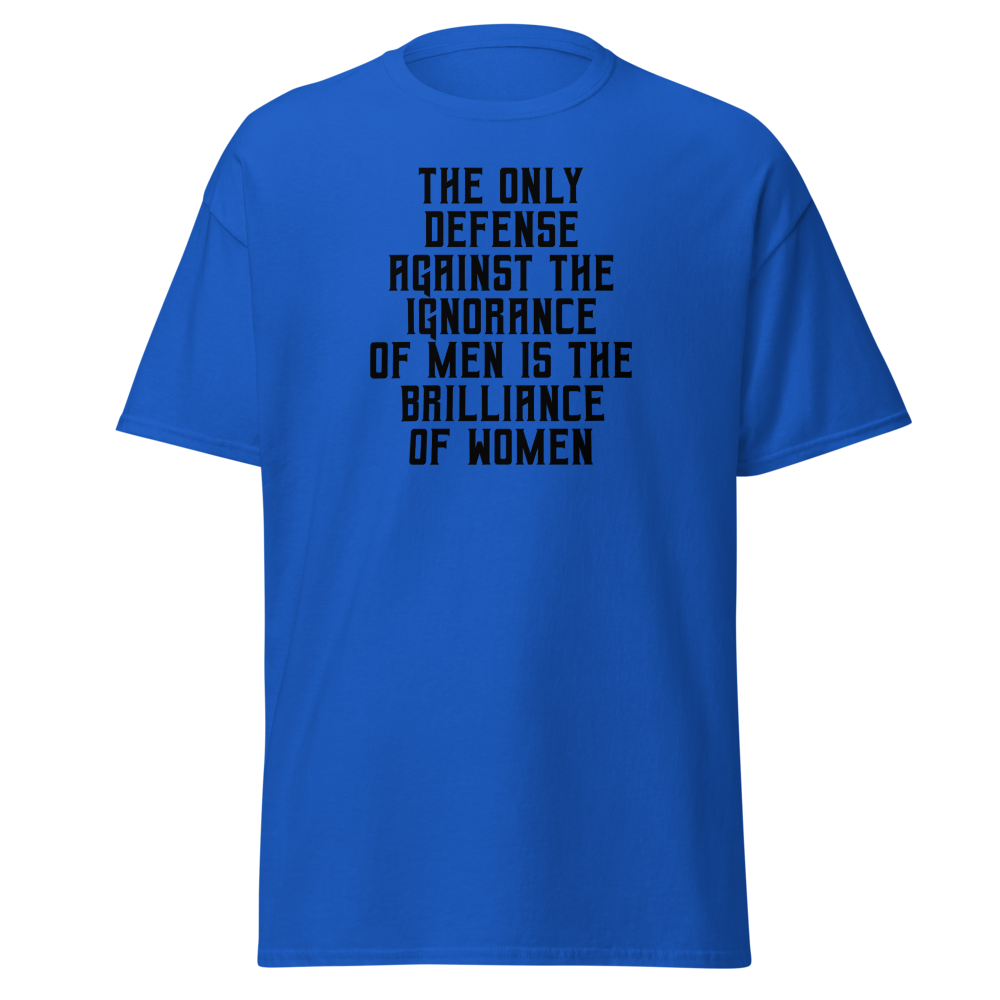 "The Only defense against the ignorance of men is the brilliance of women" printed on a royal on an invisible body