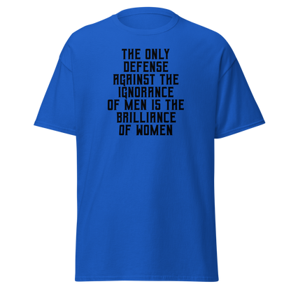 "The Only defense against the ignorance of men is the brilliance of women" printed on a royal on an invisible body