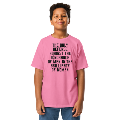"The Only defense against the ignorance of men is the brilliance of women" printed on a azalea youth classic tee worn by a male