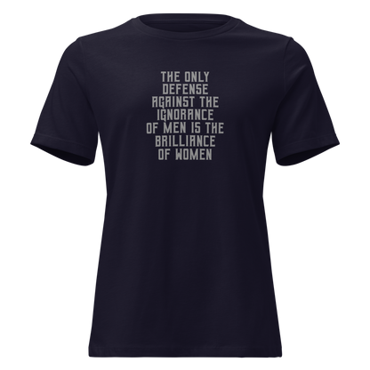 "The Only defense against the ignorance of men is the brilliance of women" printed on a navy on an invisible / simulated body