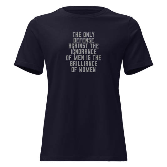 "The Only defense against the ignorance of men is the brilliance of women" printed on a navy on an invisible / simulated body