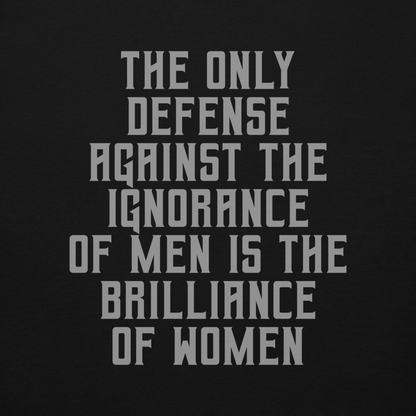 "The Only defense against the ignorance of men is the brilliance of women" printed on a black background
