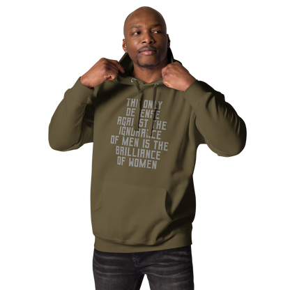 "The Only defense against the ignorance of men is the brilliance of women" printed on a military green unisex hoodie worn by a male