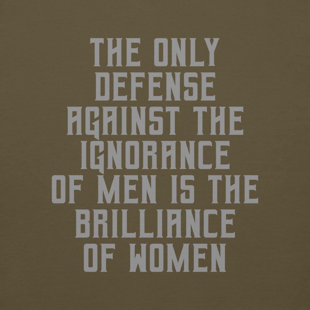 "The Only defense against the ignorance of men is the brilliance of women" printed on a military green background