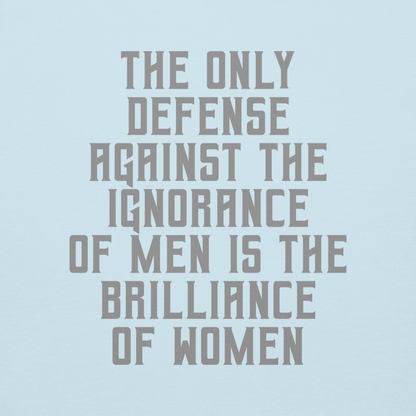 "The Only defense against the ignorance of men is the brilliance of women" printed on a sky blue background