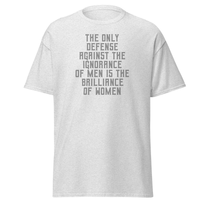 "The Only defense against the ignorance of men is the brilliance of women" printed on a ash on an invisible body