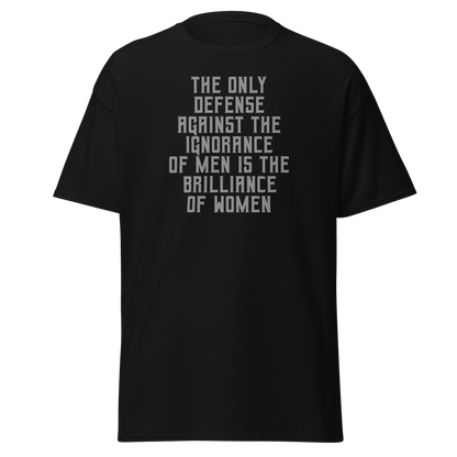 "The Only defense against the ignorance of men is the brilliance of women" printed on a black on an invisible body