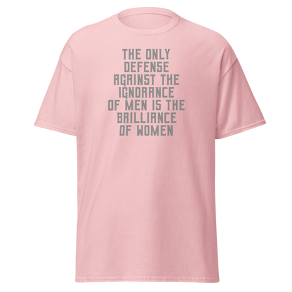 "The Only defense against the ignorance of men is the brilliance of women" printed on a light pink on an invisible body
