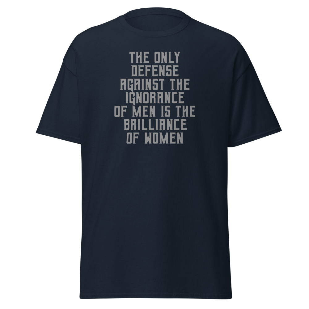 "The Only defense against the ignorance of men is the brilliance of women" printed on a navy on an invisible body
