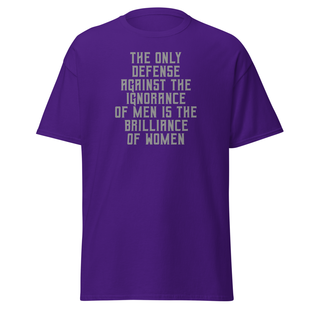 "The Only defense against the ignorance of men is the brilliance of women" printed on a purple on an invisible body
