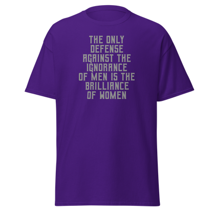 "The Only defense against the ignorance of men is the brilliance of women" printed on a purple on an invisible body