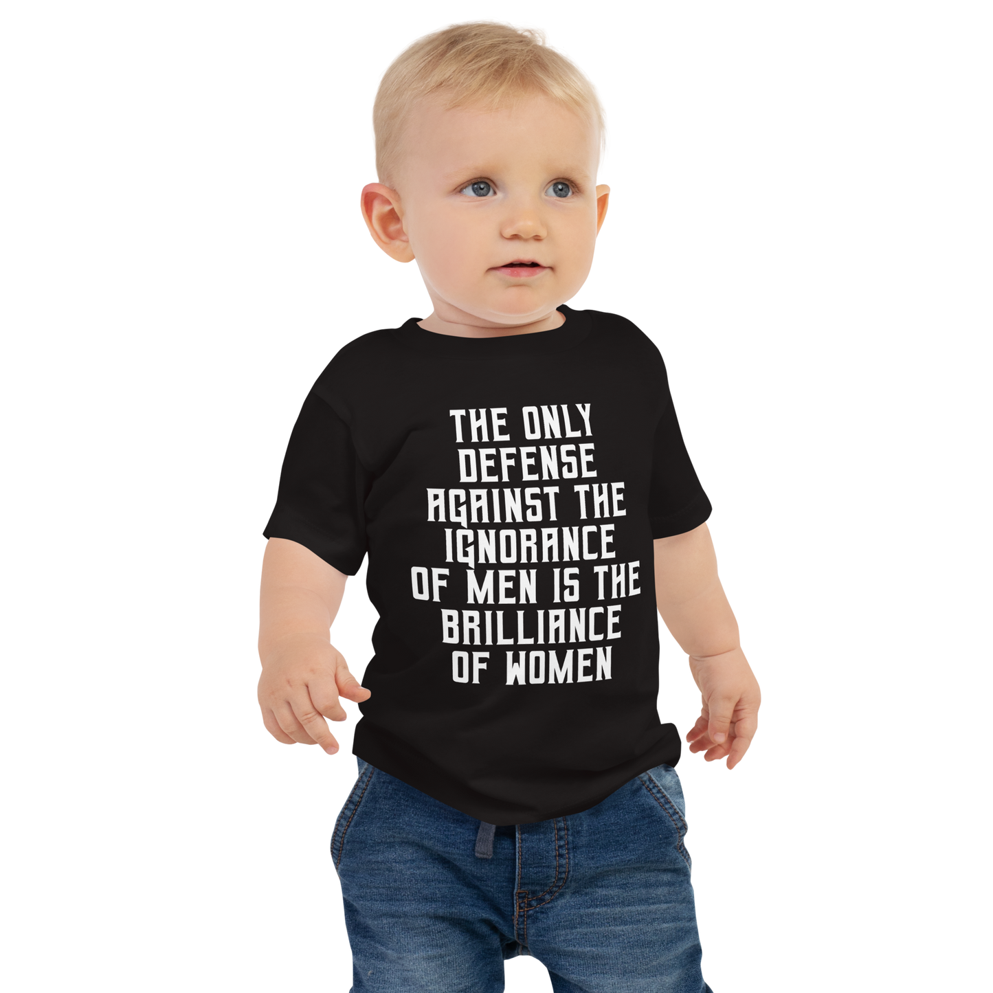 "The Only defense against the ignorance of men is the brilliance of women" printed on a black baby jersey short sleeve tee worn by a male