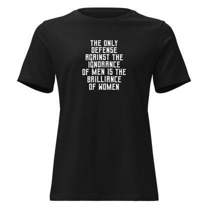 "The Only defense against the ignorance of men is the brilliance of women" printed on a black on an invisible / simulated body
