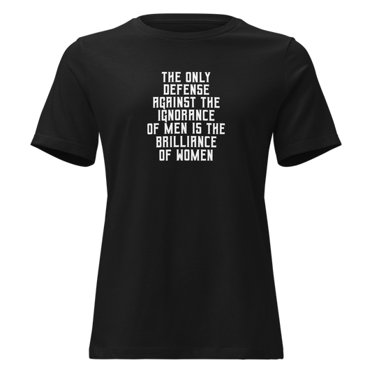 "The Only defense against the ignorance of men is the brilliance of women" printed on a black on an invisible / simulated body