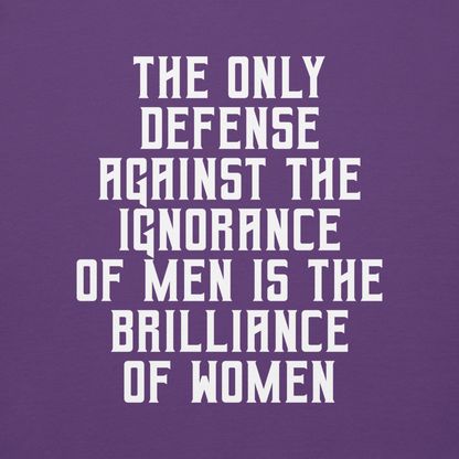 "The Only defense against the ignorance of men is the brilliance of women" printed on a purple background