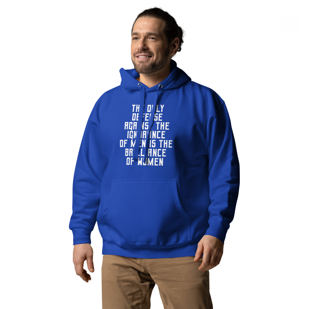 "The Only defense against the ignorance of men is the brilliance of women" printed on a team royal unisex hoodie worn by a male