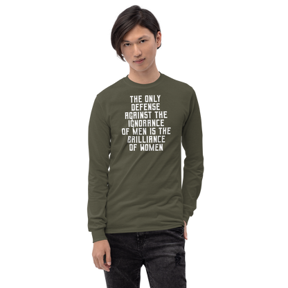 "The Only defense against the ignorance of men is the brilliance of women" printed on a military green men's long sleeve shirt worn by a male