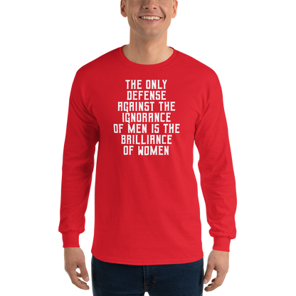 "The Only defense against the ignorance of men is the brilliance of women" printed on a red men's long sleeve shirt worn by a male