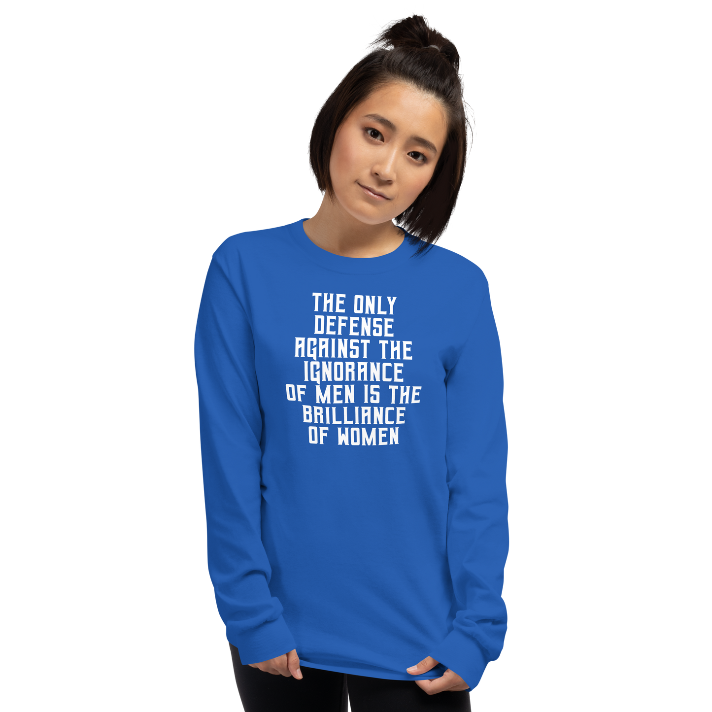 "The Only defense against the ignorance of men is the brilliance of women" printed on a royal men's long sleeve shirt worn by a female
