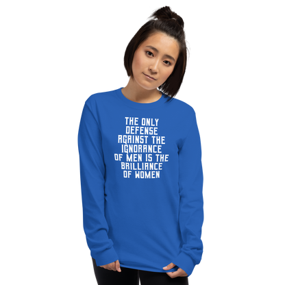 "The Only defense against the ignorance of men is the brilliance of women" printed on a royal men's long sleeve shirt worn by a female