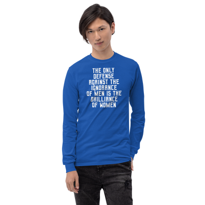 "The Only defense against the ignorance of men is the brilliance of women" printed on a royal men's long sleeve shirt worn by a male